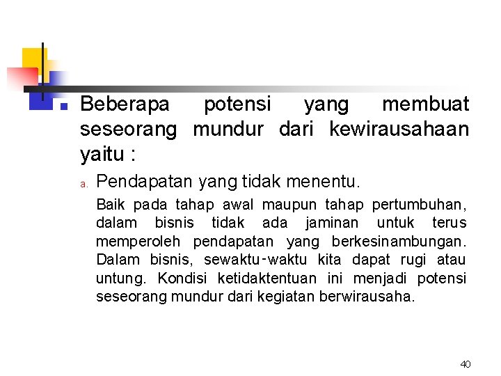 n Beberapa potensi yang membuat seseorang mundur dari kewirausahaan yaitu : a. Pendapatan yang n Beberapa potensi yang membuat seseorang mundur dari kewirausahaan yaitu : a. Pendapatan yang