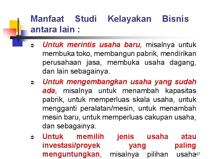 Manfaat Studi antara lain : Ü Ü Ü Kelayakan Bisnis Untuk merintis usaha baru,