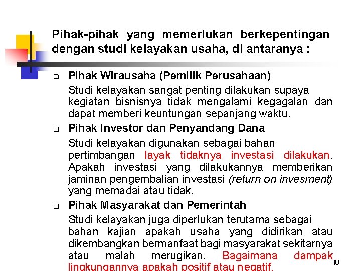 Pihak-pihak yang memerlukan berkepentingan dengan studi kelayakan usaha, di antaranya : q q q Pihak-pihak yang memerlukan berkepentingan dengan studi kelayakan usaha, di antaranya : q q q