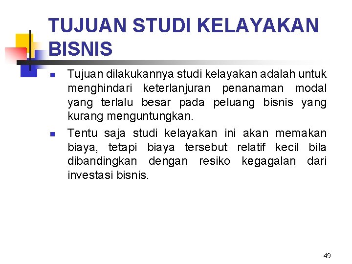 TUJUAN STUDI KELAYAKAN BISNIS n n Tujuan dilakukannya studi kelayakan adalah untuk menghindari keterlanjuran TUJUAN STUDI KELAYAKAN BISNIS n n Tujuan dilakukannya studi kelayakan adalah untuk menghindari keterlanjuran