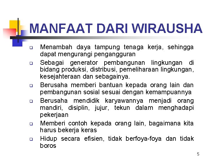 MANFAAT DARI WIRAUSHA q q q Menambah daya tampung tenaga kerja, sehingga dapat mengurangi