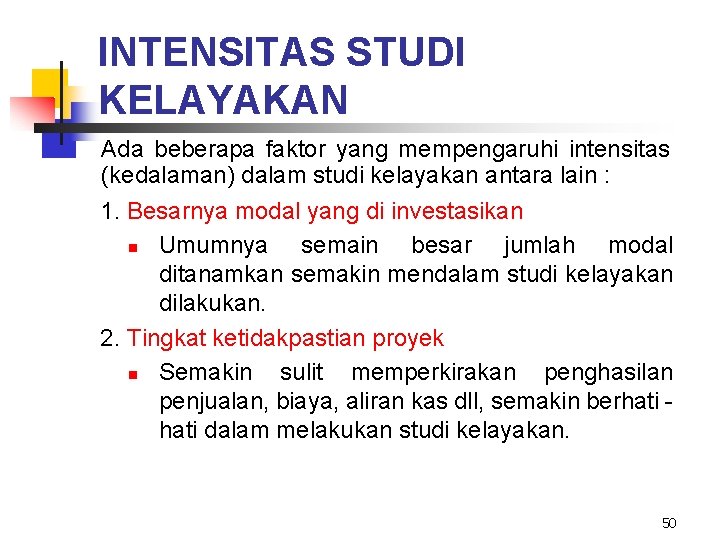 INTENSITAS STUDI KELAYAKAN Ada beberapa faktor yang mempengaruhi intensitas (kedalaman) dalam studi kelayakan antara