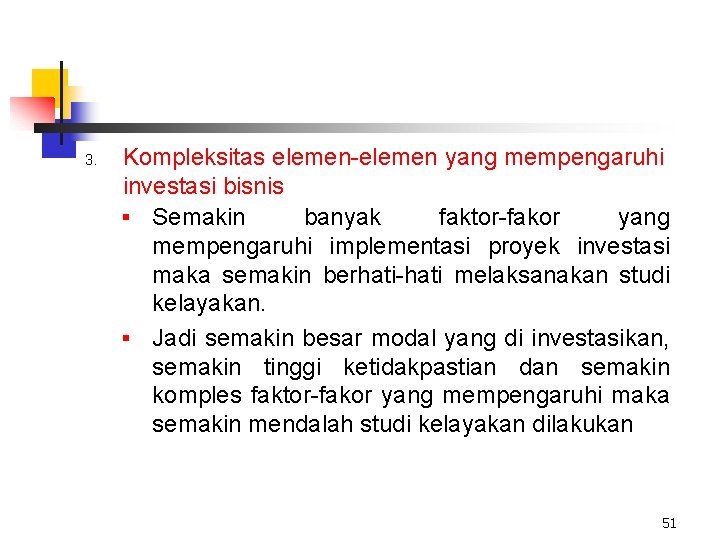 3. Kompleksitas elemen-elemen yang mempengaruhi investasi bisnis § Semakin banyak faktor-fakor yang mempengaruhi implementasi