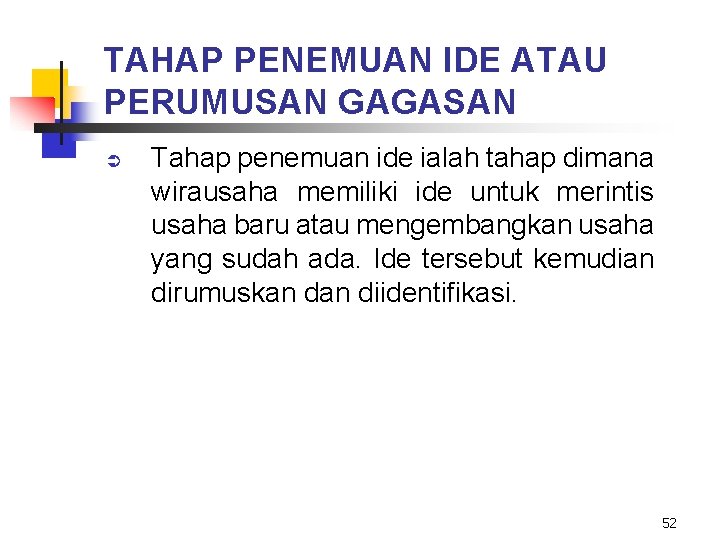 TAHAP PENEMUAN IDE ATAU PERUMUSAN GAGASAN Ü Tahap penemuan ide ialah tahap dimana wirausaha