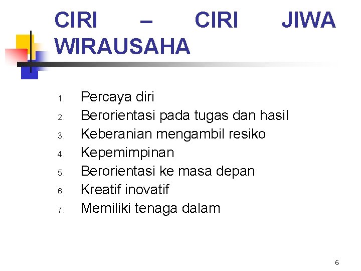 CIRI – CIRI WIRAUSAHA 1. 2. 3. 4. 5. 6. 7. JIWA Percaya diri