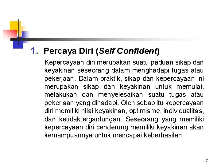 1. Percaya Diri (Self Confident) Kepercayaan diri merupakan suatu paduan sikap dan keyakinan seseorang 1. Percaya Diri (Self Confident) Kepercayaan diri merupakan suatu paduan sikap dan keyakinan seseorang