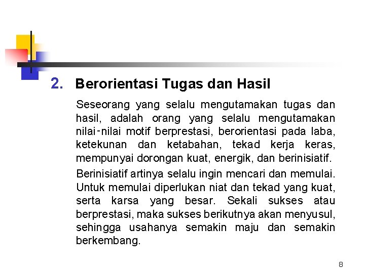 2. Berorientasi Tugas dan Hasil Seseorang yang selalu mengutamakan tugas dan hasil, adalah orang 2. Berorientasi Tugas dan Hasil Seseorang yang selalu mengutamakan tugas dan hasil, adalah orang