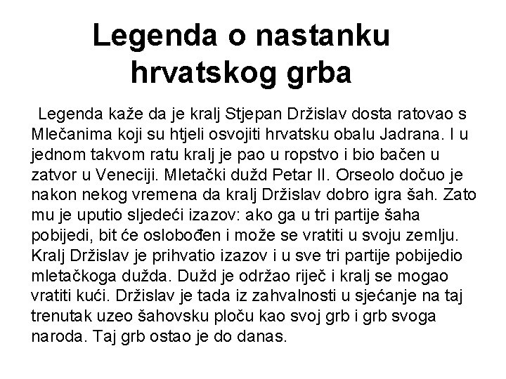 Legenda o nastanku hrvatskog grba Legenda kaže da je kralj Stjepan Držislav dosta ratovao Legenda o nastanku hrvatskog grba Legenda kaže da je kralj Stjepan Držislav dosta ratovao