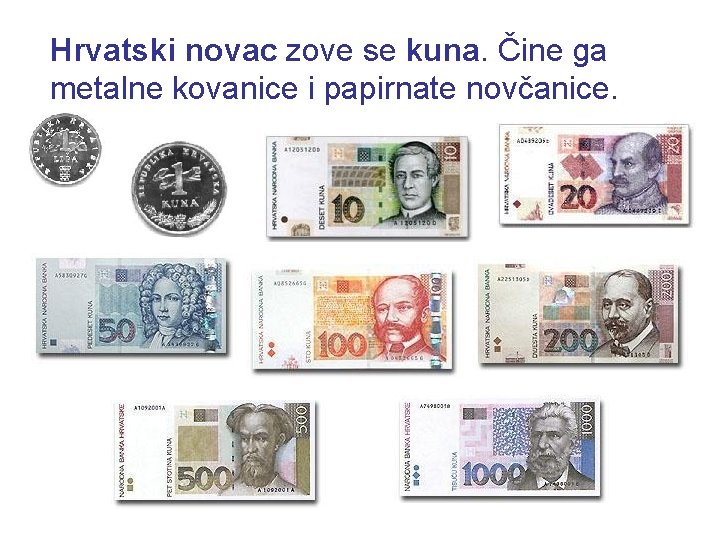 Hrvatski novac zove se kuna. Čine ga metalne kovanice i papirnate novčanice. Hrvatski novac zove se kuna. Čine ga metalne kovanice i papirnate novčanice.