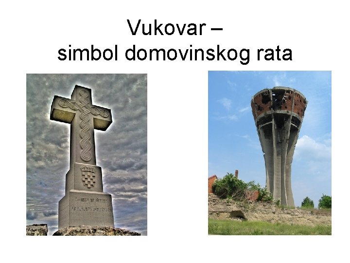 Vukovar – simbol domovinskog rata Vukovar – simbol domovinskog rata
