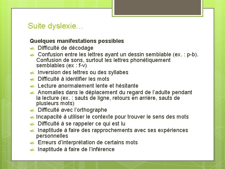 Suite dyslexie… Quelques manifestations possibles Difficulté de décodage Confusion entre les lettres ayant un