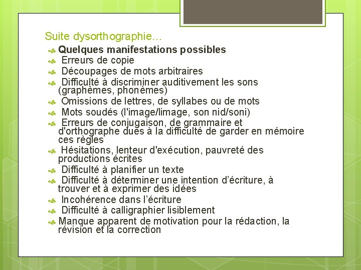 Suite dysorthographie… Quelques manifestations possibles Erreurs de copie Découpages de mots arbitraires Difficulté à