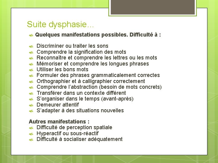 Suite dysphasie… Quelques manifestations possibles. Difficulté à : Discriminer ou traiter les sons Comprendre