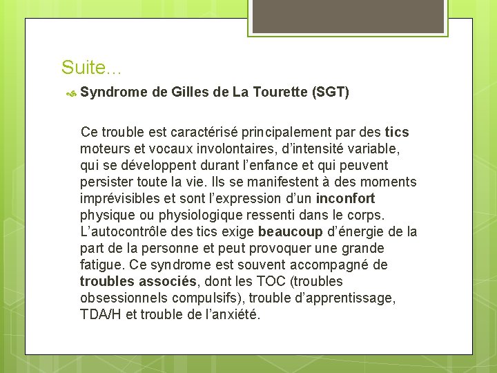 Suite… Syndrome de Gilles de La Tourette (SGT) Ce trouble est caractérisé principalement par