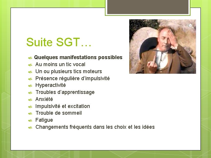 Suite SGT… Quelques manifestations possibles Au moins un tic vocal Un ou plusieurs tics