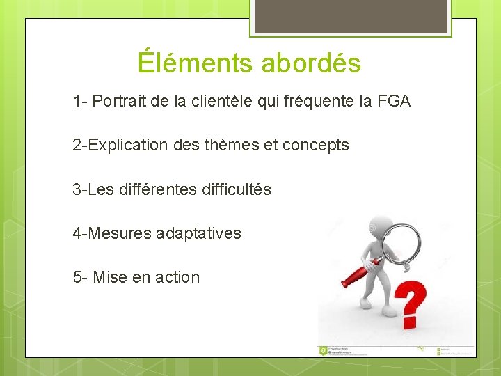 Éléments abordés 1 - Portrait de la clientèle qui fréquente la FGA 2 -Explication