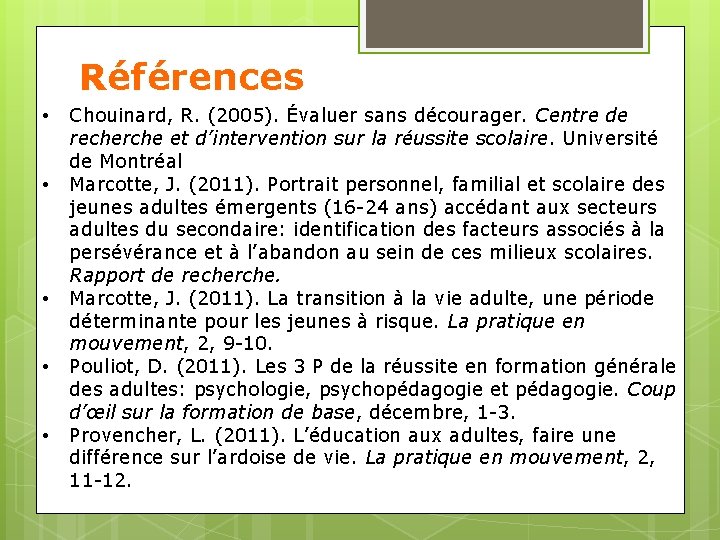 Références • • • Chouinard, R. (2005). Évaluer sans décourager. Centre de recherche et