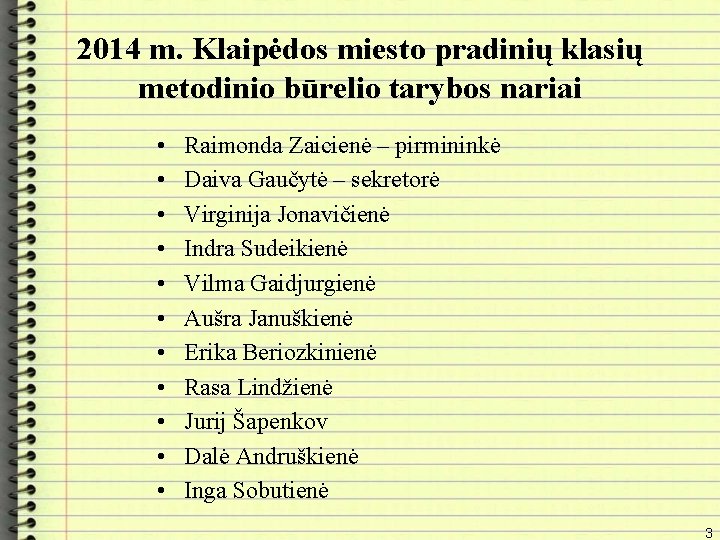 2014 m. Klaipėdos miesto pradinių klasių metodinio būrelio tarybos nariai • • • Raimonda