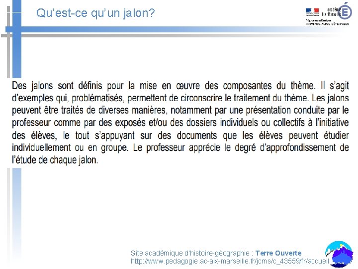 Qu’est-ce qu’un jalon? Site académique d’histoire-géographie : Terre Ouverte http: //www. pedagogie. ac-aix-marseille. fr/jcms/c_43559/fr/accueil