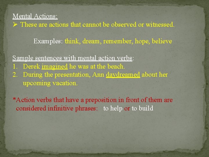 Mental Actions: Ø These are actions that cannot be observed or witnessed. Examples: think,