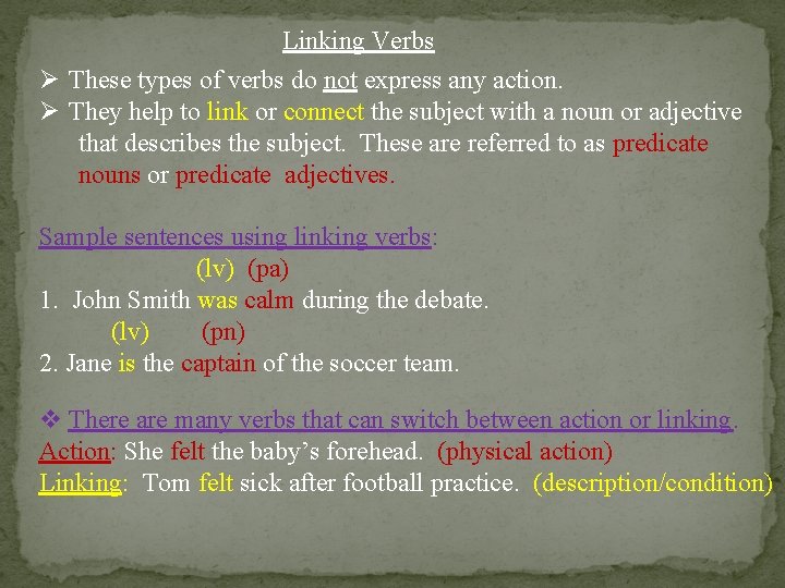 Linking Verbs Ø These types of verbs do not express any action. Ø They