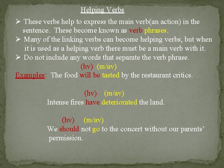 Helping Verbs Ø These verbs help to express the main verb(an action) in the