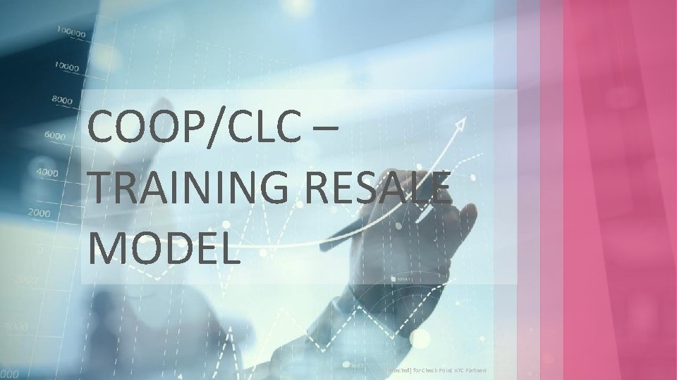 COOP/CLC – TRAINING RESALE MODEL © 2018 Check Point Software Technologies Ltd. [Protected] for