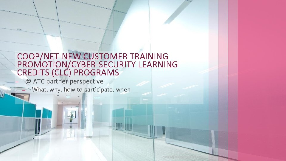 COOP/NET-NEW CUSTOMER TRAINING PROMOTION/CYBER-SECURITY LEARNING CREDITS (CLC) PROGRAMS @ ATC partner perspective What, why,