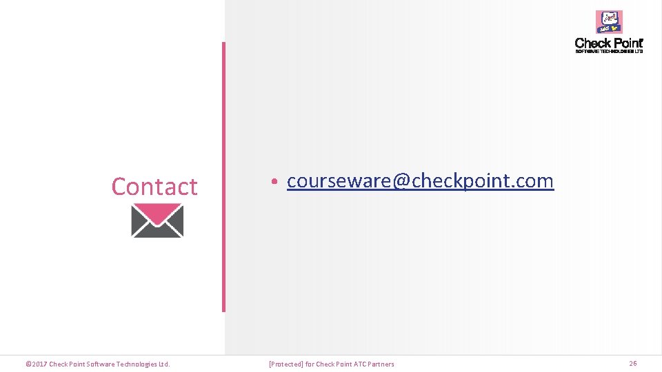 Contact © 2017 Check Point Software Technologies Ltd. • courseware@checkpoint. com [Protected] for Check