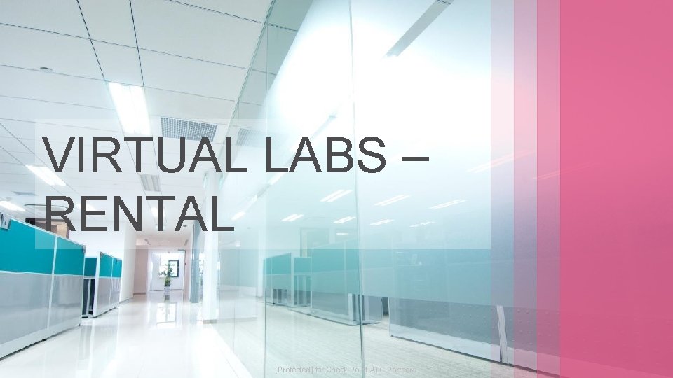VIRTUAL LABS – RENTAL © 2016 Check Point Software Technologies Ltd. [Protected] for Check