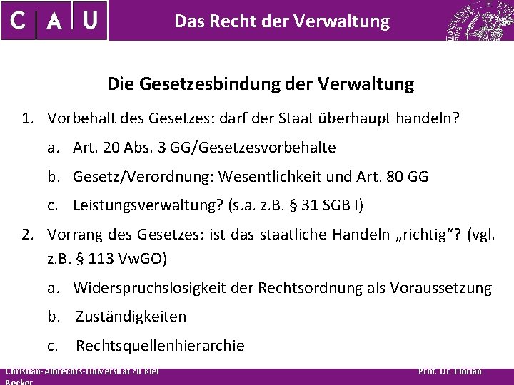 Das Recht der Verwaltung Die Gesetzesbindung der Verwaltung 1. Vorbehalt des Gesetzes: darf der