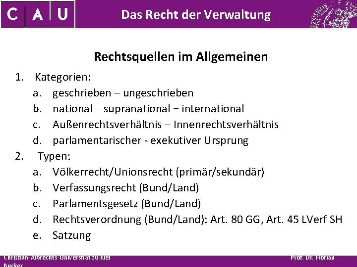 Das Recht der Verwaltung Rechtsquellen im Allgemeinen 1. Kategorien: a. geschrieben – ungeschrieben b.