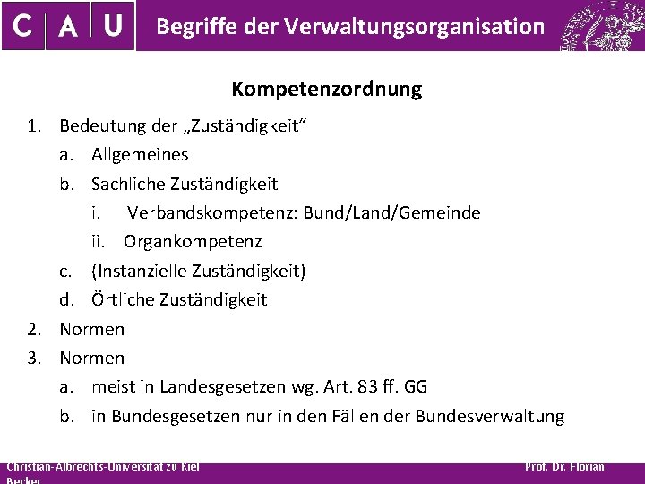 Begriffe der Verwaltungsorganisation Kompetenzordnung 1. Bedeutung der „Zuständigkeit“ a. Allgemeines b. Sachliche Zuständigkeit i.