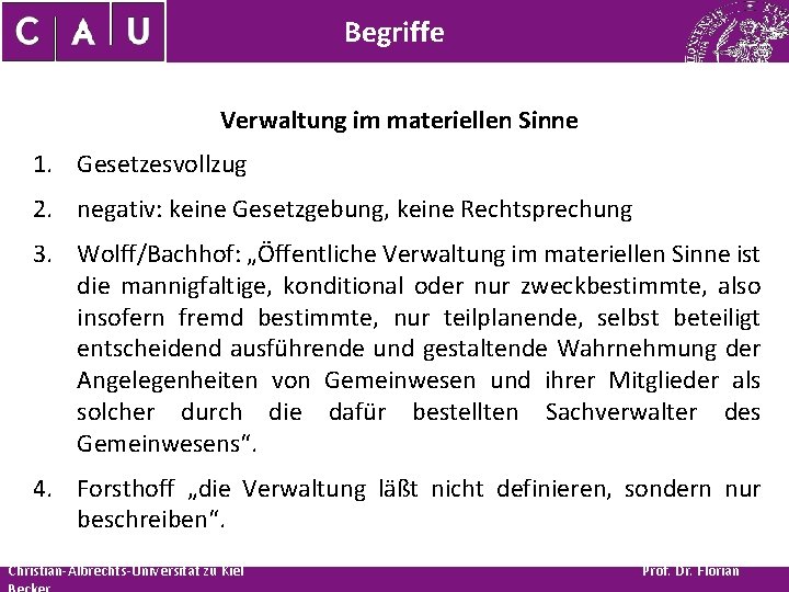 Begriffe Verwaltung im materiellen Sinne 1. Gesetzesvollzug 2. negativ: keine Gesetzgebung, keine Rechtsprechung 3.