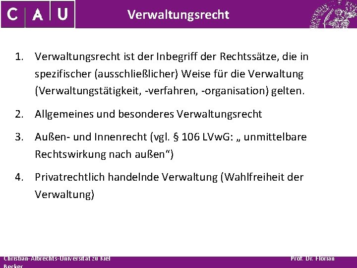 Verwaltungsrecht 1. Verwaltungsrecht ist der Inbegriff der Rechtssätze, die in spezifischer (ausschließlicher) Weise für