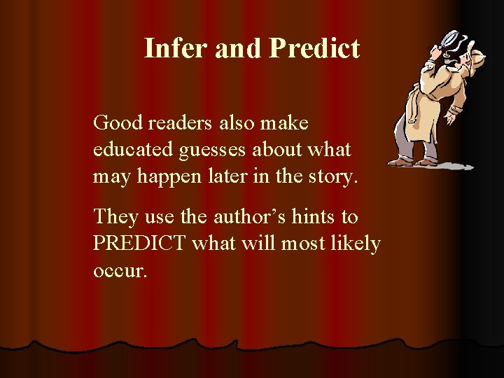 Infer and Predict Good readers also make educated guesses about what may happen later