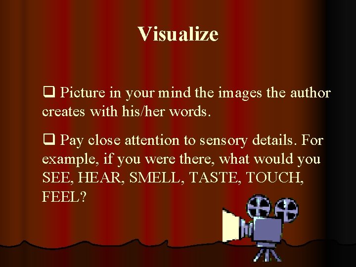 Visualize q Picture in your mind the images the author creates with his/her words.