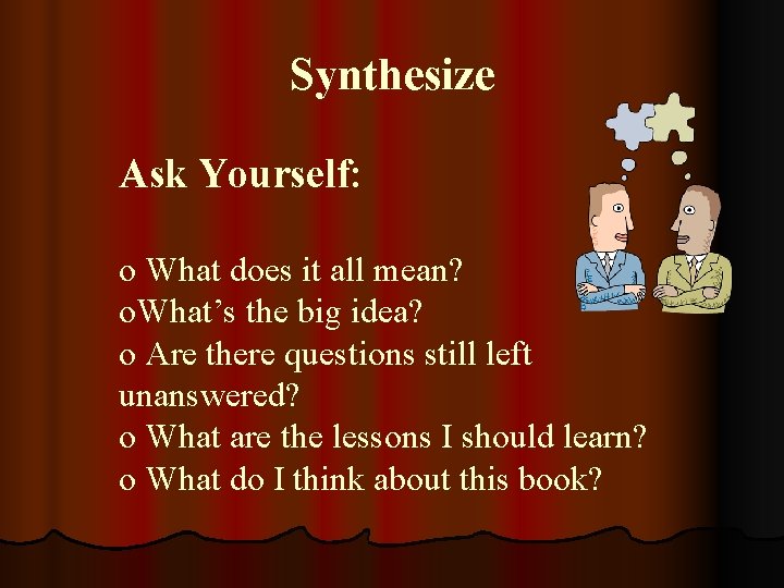 Synthesize Ask Yourself: o What does it all mean? o. What’s the big idea?