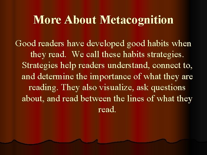 More About Metacognition Good readers have developed good habits when they read. We call