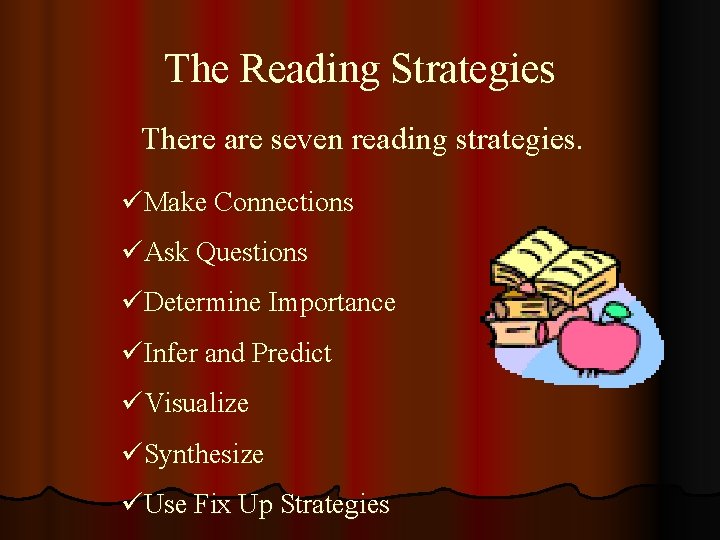 The Reading Strategies There are seven reading strategies. üMake Connections üAsk Questions üDetermine Importance