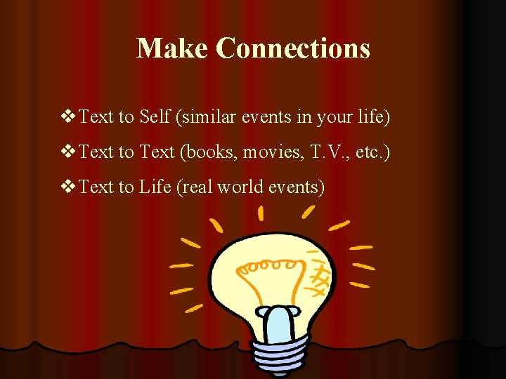 Make Connections v. Text to Self (similar events in your life) v. Text to