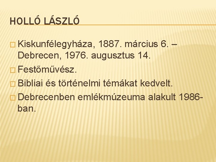 HOLLÓ LÁSZLÓ � Kiskunfélegyháza, 1887. március 6. – Debrecen, 1976. augusztus 14. � Festőművész.