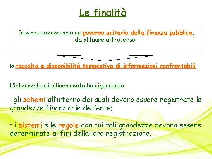 Le finalità Si è reso necessario un governo unitario della finanza pubblica, da attuare