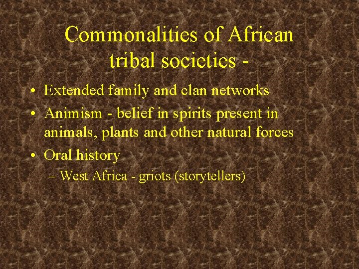Commonalities of African tribal societies • Extended family and clan networks • Animism -
