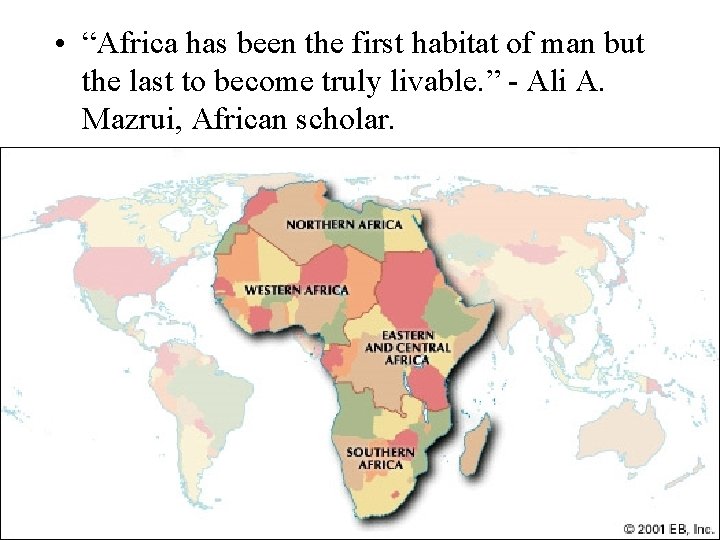  • “Africa has been the first habitat of man but the last to