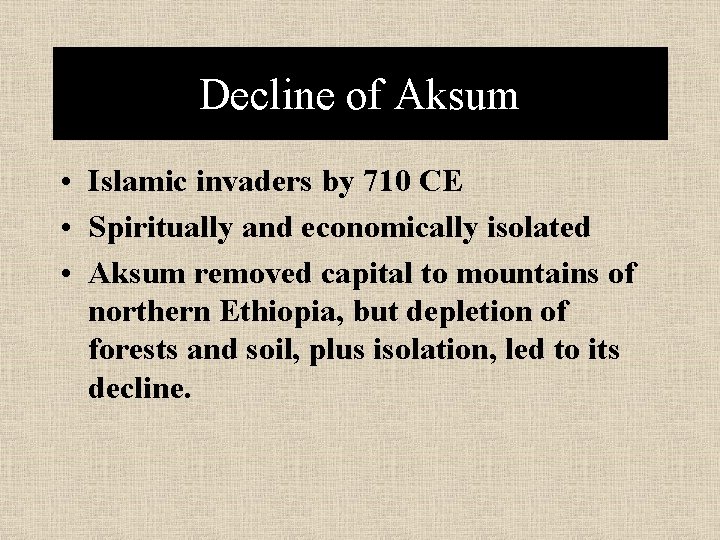 Decline of Aksum • Islamic invaders by 710 CE • Spiritually and economically isolated