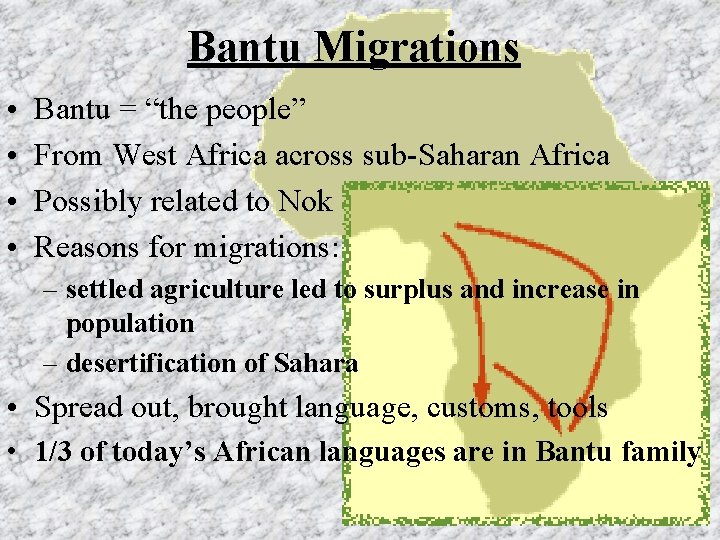Bantu Migrations • • Bantu = “the people” From West Africa across sub-Saharan Africa