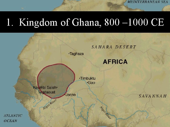 1. Kingdom of Ghana, 800 – 1000 CE 