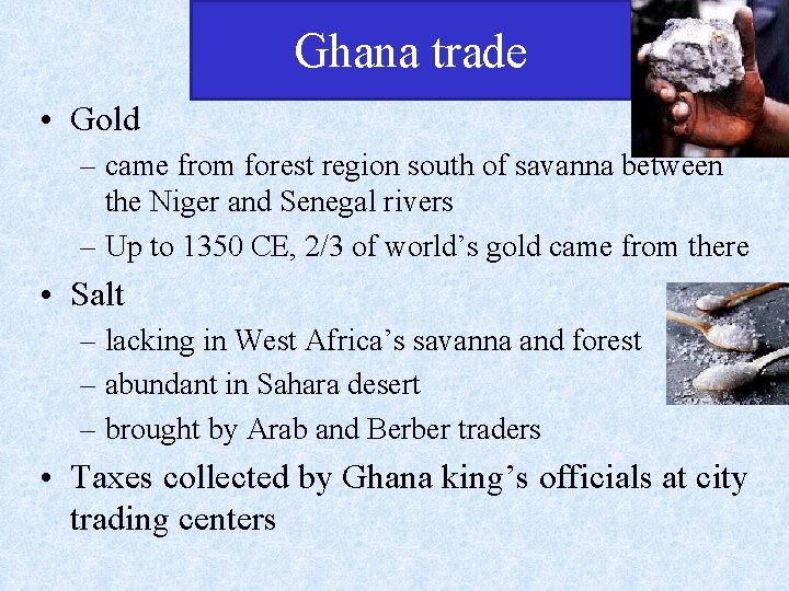 Ghana trade • Gold – came from forest region south of savanna between the