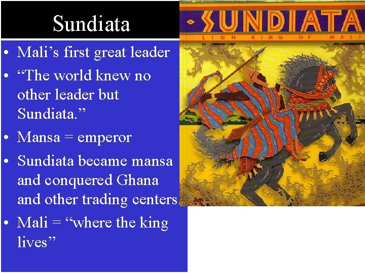 Sundiata • Mali’s first great leader • “The world knew no other leader but